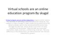 Virtual schools are an online education program By skugal PowerPoint PPT Presentation