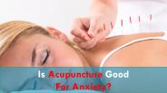Is Acupuncture good for anxiety?