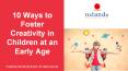 10 ways to foster creativity in children at an early age PowerPoint PPT Presentation