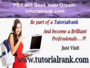PSY 405 Seek Your Dream/ tutorialrank.com