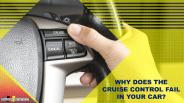 Why does the Cruise Control Fail in your Car