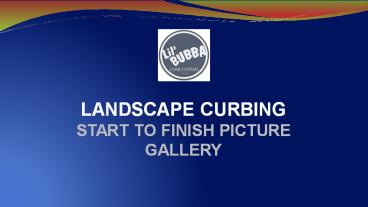LANDSCAPE CURBING - START TO FINISH PICTURE GALLERY
