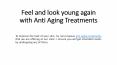 Feel and look young again with Anti Aging Treatments PowerPoint PPT Presentation