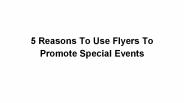5 Reasons To Use Flyers To Promote Special Events