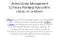 Online School Managment Software Play best Role online classes In lockdown PowerPoint PPT Presentation