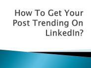How To Get Your Post Trending On LinkedIn? | Digichefs