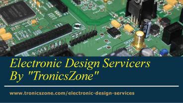 Electronic Design Servicers by TronicsZone (1)