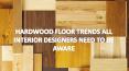 Hardwood Floor Trends All Interior Designers Need To Be Aware PowerPoint PPT Presentation
