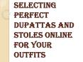 Tips to Choose the Right Dupattas and Stoles Online