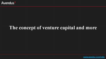 The concept of venture capital and more