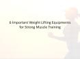 6 Important Weight Lifting Equipments for Strong Muscle Training PowerPoint PPT Presentation