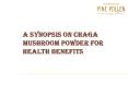 A Synopsis on Chaga Mushroom Powder for Health Benefits PowerPoint PPT Presentation