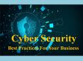 Cyber Security Best Practices For Your Business PowerPoint PPT Presentation