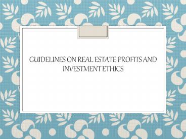Guidelines on Real Estate Profits and Investment Ethics
