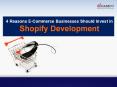 4 Reasons E-Commerce Businesses Should Invest in Shopify Development PowerPoint PPT Presentation
