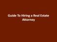 Guide To Hiring a Real Estate Attorney PowerPoint PPT Presentation