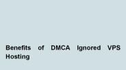 Benefits of DMCA Ignored VPS Hosting (1)