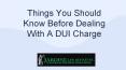 Things You Should Know Before Dealing With A DUI Charge PowerPoint PPT Presentation