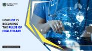 How Is IoT Becoming The Pulse Of Healthcare?