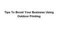 Tips To Boost Your Business Using Outdoor Printing PowerPoint PPT Presentation