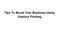 Tips To Boost Your Business Using Outdoor Printing (1) PowerPoint PPT Presentation
