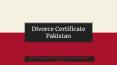 Divorce Certificate Pakistan - Get Concern For Pakistani Divorce Certificate PowerPoint PPT Presentation