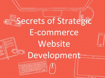 Secrets of Strategic E-commerce Website Development