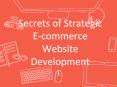 Secrets of Strategic E-commerce Website Development PowerPoint PPT Presentation