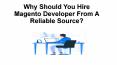 Why Should You Hire Magento Developer From A Reliable Source? PowerPoint PPT Presentation