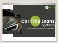 Get real quick cash in minutes with Car Title Loans Victoria PowerPoint PPT Presentation