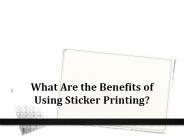 What Are the Benefits of Using Sticker Printing