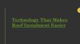 Technology That Makes Roof Instalment Easier PowerPoint PPT Presentation