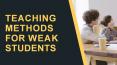 TEACHING  METHODS  FOR WEAK  STUDENTS PowerPoint PPT Presentation