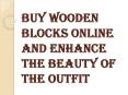 How to Buy Wooden Blocks Online and Create Beautiful Designs in the Fabric?