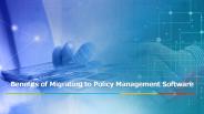Benefits of Migrating to Policy Management Software