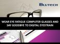 Wear Eye Fatigue Computer Glasses and Say GoodBye to Digital Eye Strain PowerPoint PPT Presentation