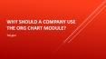 Why should a company use the Org Chart module? PowerPoint PPT Presentation