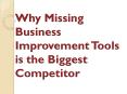 Why Missing Business Improvement Tools is the Biggest Competitor PowerPoint PPT Presentation