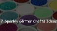 7 Sparkly Glitter Crafts Ideas PowerPoint PPT Presentation