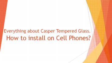 All About Casper Tempered Glass Screen Protectors