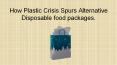 How Plastic Crisis Spurs Alternative Disposable food packages. PowerPoint PPT Presentation