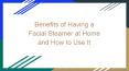 Benefits of Having a Facial Steamer at Home and How to Use It PowerPoint PPT Presentation