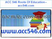 ACC 546 Roots Of Education--acc546.com