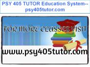 PSY 405 TUTOR Education System--psy405tutor.com