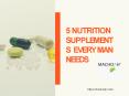 5 Nutrition Supplements Every Man Needs PowerPoint PPT Presentation