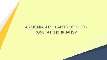 Konstantin Ishkhanov: an Armenian Entrepreneur & Philanthropist.