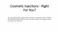 Cosmetic Injections - Right For You? PowerPoint PPT Presentation