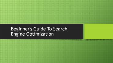 Beginner's Guide To Search Engine Optimization