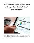 Google Data Studio Guide: What Is Google Data Studio? How To Use It In 2020? PowerPoint PPT Presentation