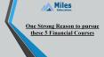 One Strong Reason to pursue these 5 Financial Courses PowerPoint PPT Presentation